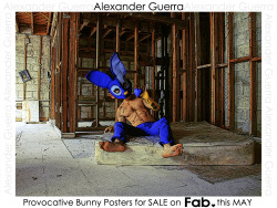  PROVOCATIVE BUNNY POSTERS - FOR SALE, EXCLUSIVELY ON Fab.com &lt;3 MAY 12, 2012 *these will be 18x24 and around ำ  ALEXANDER GUERRA   Fab.com = &lt;3 