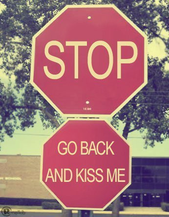 “Stop, Go back and Kiss Me”