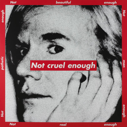 Barbara Kruger, Untitled (Not cruel enough), 1997, Photographic silkscreen on vinyl, 109 x 109 in.