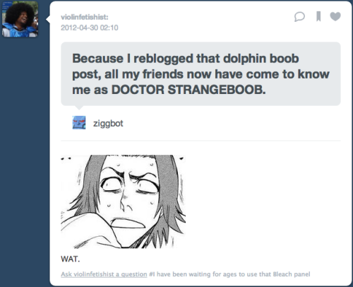 violinfetishist: ziggbot: AHAHAHAHA. SRSLY THO WHY. xDDDDD BECAUSE I ALSO CONTINUED TO SHOW THEM OTH