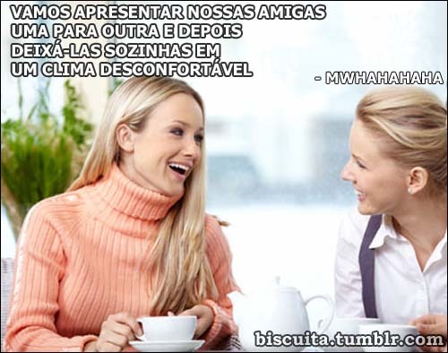 biscuita:  A verdade maligna por trás dos amigos que tem outros amigos u.u’
