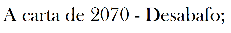  Ano 2070 acabo de completar os 50, mas a minha aparência é de alguém de 85. Tenho