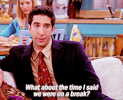 friendsoneepisodeonescene:  ‘What about the time I said we were on a break?’  gif