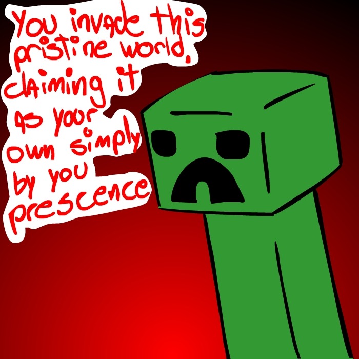 asklazycrazyluis:  “It’s just a game…” ((Minecraft reference)) I actually