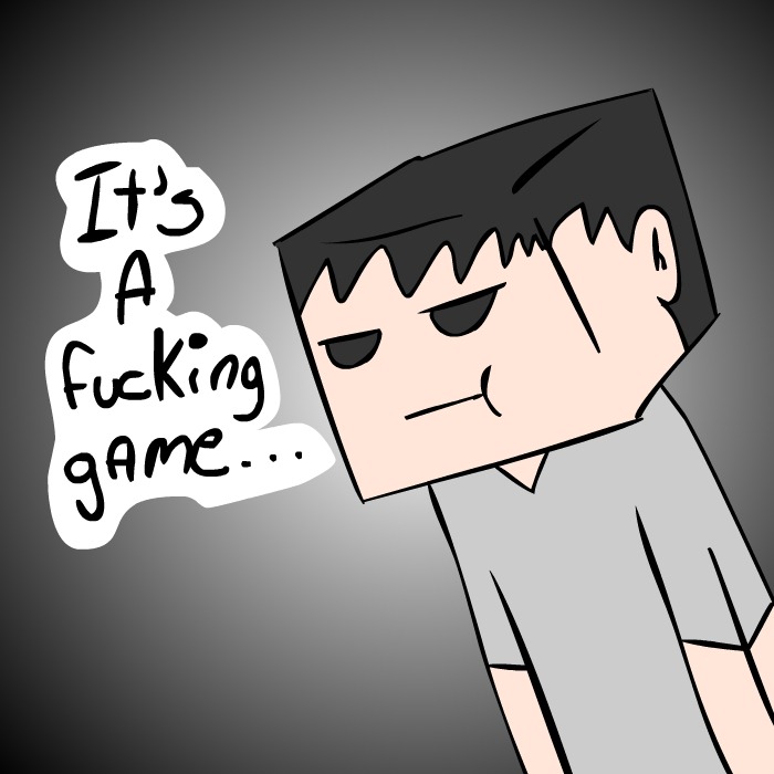 asklazycrazyluis:  “It’s just a game…” ((Minecraft reference)) I actually