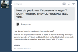 we-are-all-earthlings:  xikz:  map0ftheproblematique:  Both these people sound like douches. A diet can hardly define a person. Get over it.  Except that veganism isn’t a ‘diet’. When you don’t just stop eating some stuff, but you refuse to use