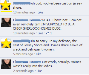 In which a friend and I argue about fem!Sherlock, Jersey Shore, and Sherlock ships.–CTETA: Oh,