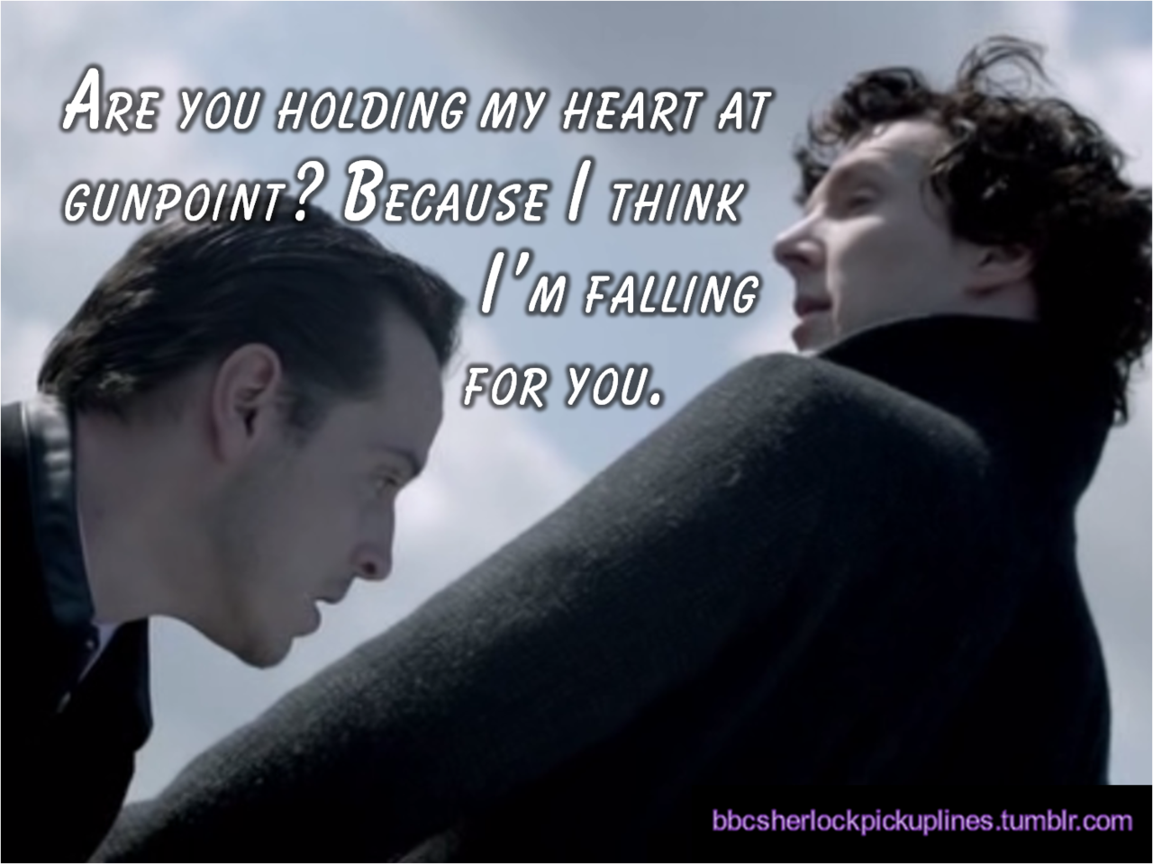 &ldquo;Are you holding my heart at gunpoint? Because I think I&rsquo;m falling