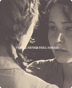 peetakmellark-deactivated201403:  “Promise me you’ll never feel afraid.” 