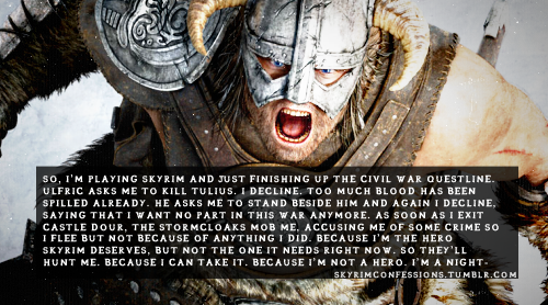 skyrimconfessions:  “So, I’m playing Skyrim and just finishing up the Civil War