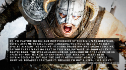 skyrimconfessions:  “So, I’m playing