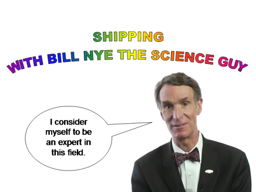 zimiestef:  thelilnan:  queen-of-hearts92:  LISTEN TO BILL NYE EVERYONE.  thanks bill!  I will consider the following message.  Did you know that? Bill Nye is an expert on shipping. Now you know!