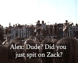 alltimelowaremybitches:  *Guy walks by and spits on Zack, while All Time Low were playing Dear Maria*Alex: Yo, Dude? Did you just spit on Zack? Hang on, hang on…*The band stops playing*Alex: Yo, the dude that just fucking walked by and spat on Zack