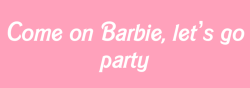 mentebloqueada:  iwillcatchyou-ify0ufall:  jhabiipanconnutella:  cuantas veces no kante esta wea xD  ah ah ah yeah. Come on Barbie, let’s go party, ohuhohuh (8) I’M BARBIE GIRL, IN THE BARBIE WOORLD. IT’S A PLASTIC IT’S FANTASTIC (8)   you can