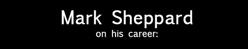 celestialcow:  How to Succeed: the Mark Sheppard story 