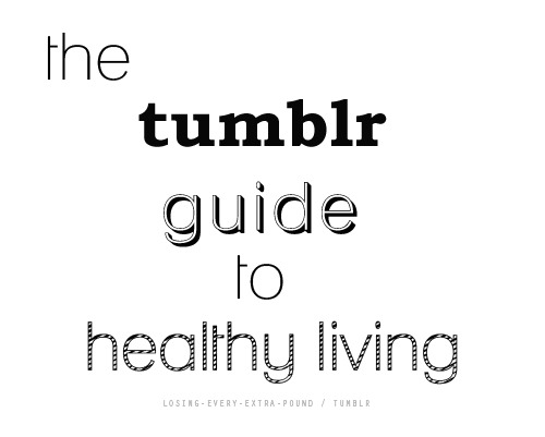 thehealthywarrior:  skinnyandgorgeous-:  losing-every-extra-pound:  The Tumblr Guide
