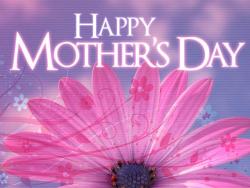  happy mothers day to all the mothers out