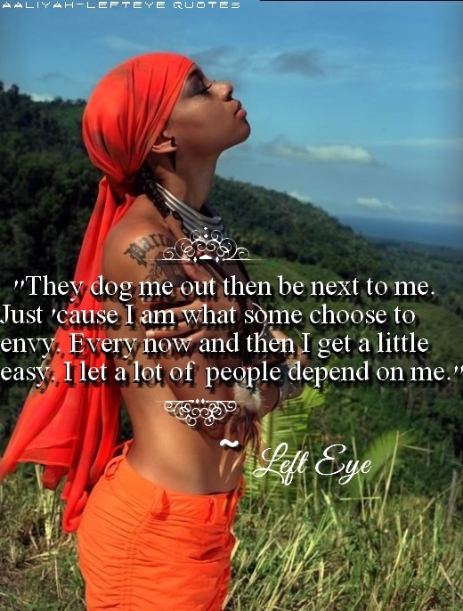 Aaliyah and Left-Eye Quotes &#8212; Left Eye Quotes