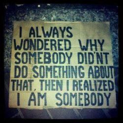 silentbishounen:  I am somebody… so I inspire