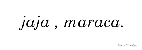 holi-soy-la-osa:  Y DESDE AQUI TE DIGO MARACA CONCHETUMARE’(88) wekjfhwejf <3 