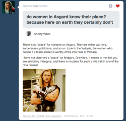 courtnu:  motherfuckingnazgul:  hawkandhandsaw-az:  Fuck Yeah Feminist Thor.   #okay i love this both for the message it contains #and for the fact that now i’m just#imagining #thor #wandering around earth on his days off from avenging shit #and