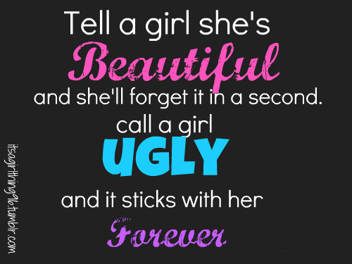 Tell a girl she&rsquo;s beautiful, and she&rsquo;ll forget it in a second, tell a girl she&a