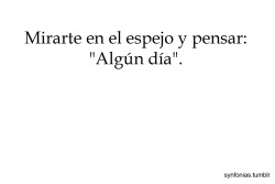 next2you-belieberboy:  tutranquiloyonerviosa:  holi-chupate-un-ojo:  algún día seré bonita , algún día seré perfecta , pero ese día jamás existirá por que la perfección y la gente linda no existe : l , algún día te fijarás en mi pero