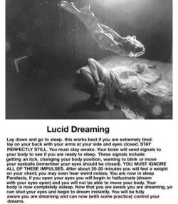 redw-o-o-d:  i learned about this in school, some pretty cool shit. I’m gonna try it tonight (:     You can also lucid dream, if you realize in your dream that you&rsquo;re dreaming. It happens to me all the time. Then after that you can do whatever