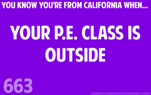 Whoa wait, other states have P.E. inside? When I lived in the high desert, P.E. was usually outside, unless it was windy because when it was windy it was REALLY windy and there’d be so much sand flying around that you sometimes couldn’t really