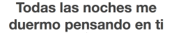 y la razón por la cual no dormiste conmigo :C