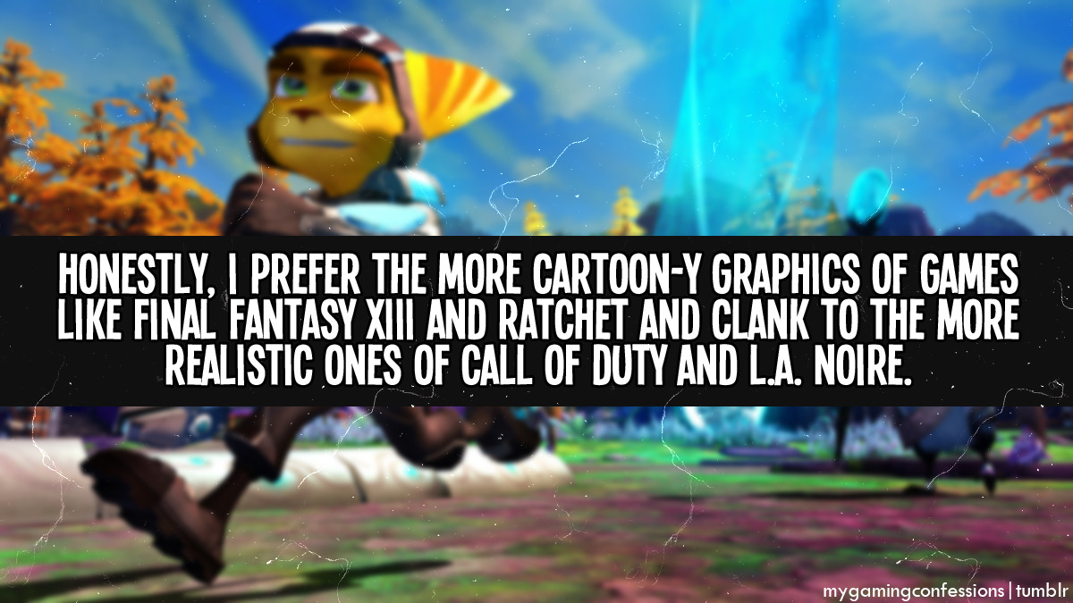 mygamingconfessions:  Honestly, I prefer the more cartoon-y graphics of games like