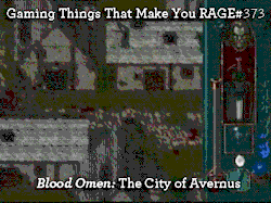 gaming-things-that-make-you-rage:  Gaming Things that make you RAGE #373 Blood Omen: The City of Avernus submitted by: stupidharpy 