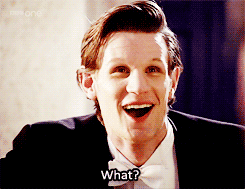   Me watching Doctor Who  Me in any situation. 