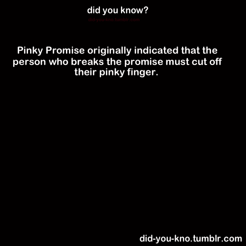 See you can’t break promises you will have to cut off your pinky