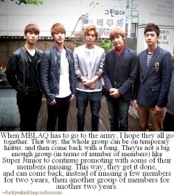 sheakaluvsjungjihoon:  fuckyeahmblaqconfessions:  “When MBLAQ has to go to the army, I hope they all go together. That way, the whole group can be on temporary hiatus, and then come back with a bang.  They’re not a big enough group (in terms of number