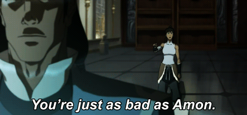 bonzuthethird:  thenotsolastairbender:  tuiandla:  “You’re just as bad as Amon.”