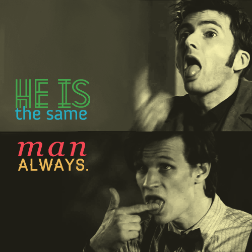 doctorwho:  He is the same man. Always.
