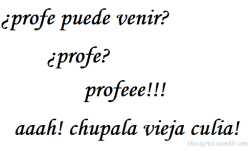 Pedritogalleta:  Theexcriss:  Suele Pasar…  Yo:profe! Proooofeee!!! Profeee!!Profe: