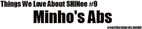 wearetheshawols:  Minho’s Abs 