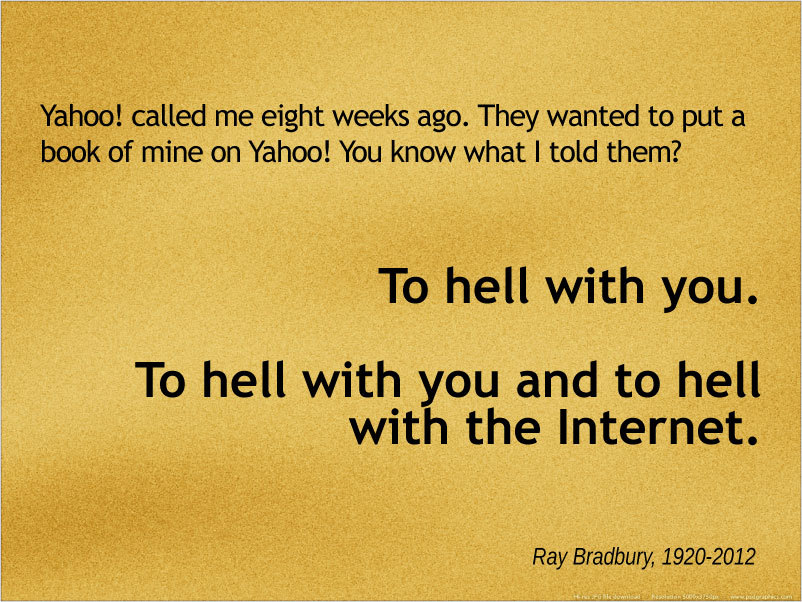 futurejournalismproject:  Quoting Ray Bradbury (1920-2012), who passed away on Tuesday,
