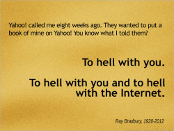 Futurejournalismproject:  Quoting Ray Bradbury (1920-2012), Who Passed Away On Tuesday,