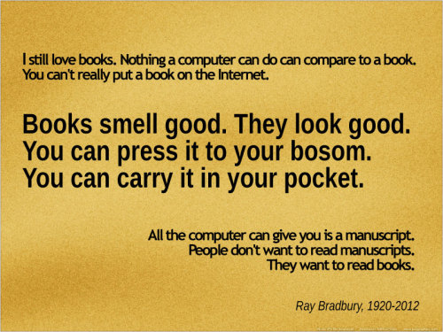 futurejournalismproject:  Quoting Ray Bradbury (1920-2012), who passed away on Tuesday, at 91-years-old. He wasn’t one for technology and perhaps not electronic tributes either. But here’s ours anyway.  Quotes via GoodReads. Click pictures to embiggen.