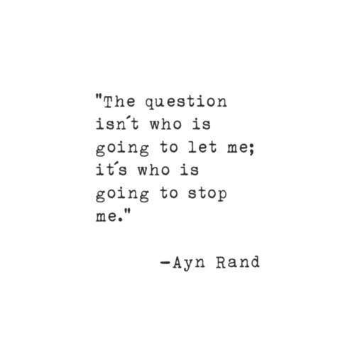 agaatha:  The question isn´t who is going to let me; it´s who is going to stop