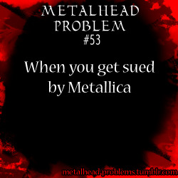 metalhead problems!