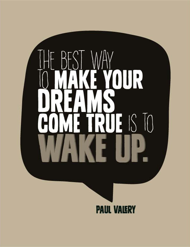 The best way to make your dreams come true is to wake up - Paul Valery
[Via]