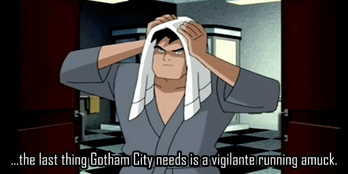fyeahlilbitoeverything:batmanthinkinginallcaps:Bruce: …the last thing Gotham City needs is a vigilan