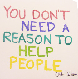 dolliecrave:  You don’t need a reason to help people. 