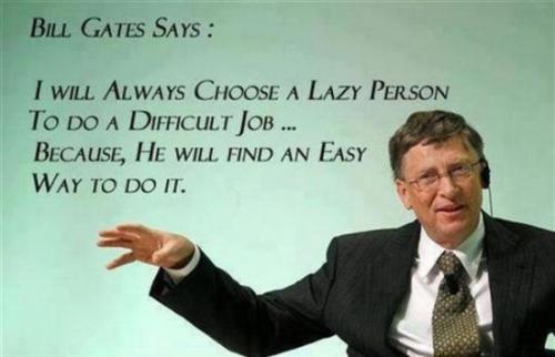 shanesams:  Without Lazy people  we would still do everything the hard way 