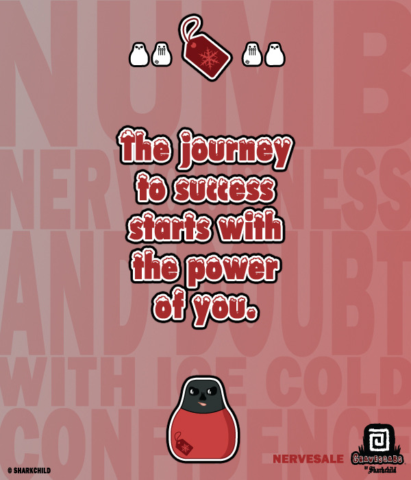 “The journey to success starts with the power of you.” -Nervesale