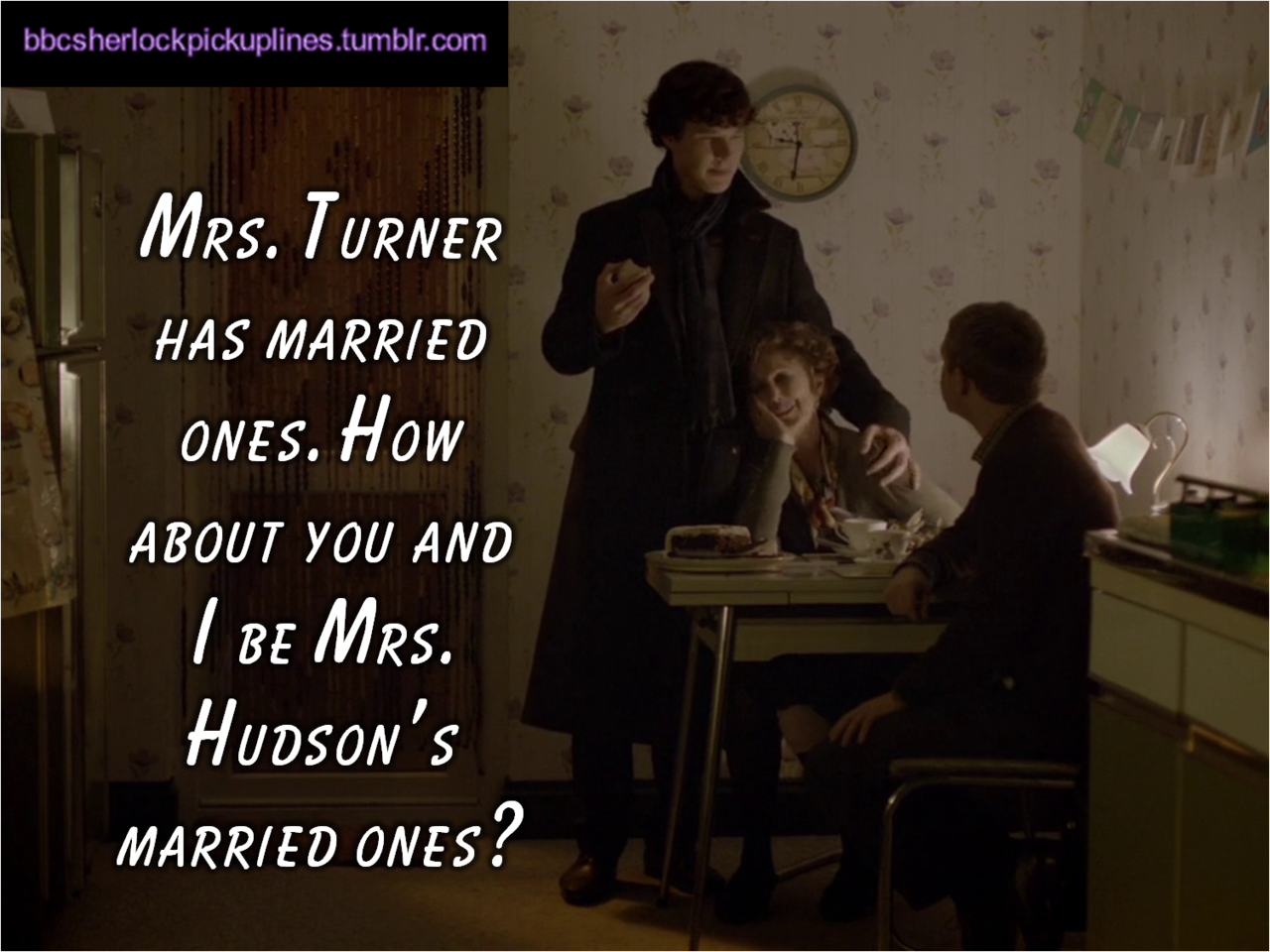 &ldquo;Mrs. Turner has married ones. How about you and I be Mrs. Hudson&rsquo;s